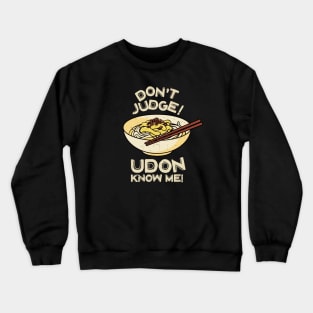 Don't Judge! Udon Know Me! Asian Food Lover, Japanese Cuisine Crewneck Sweatshirt